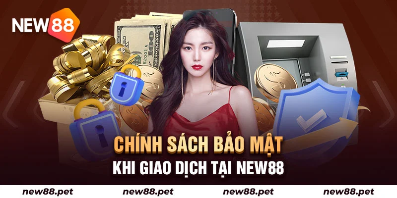 Chính sách bảo mật khi giao dịch tại New88