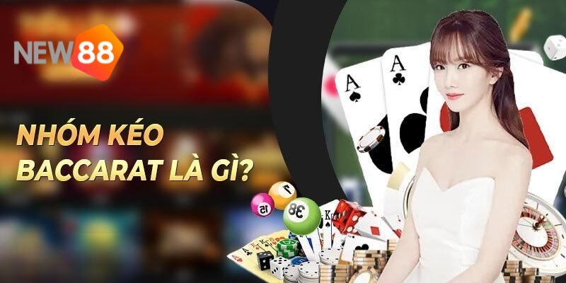 Giải đáp về thuật ngữ nhóm kéo Baccarat là gì